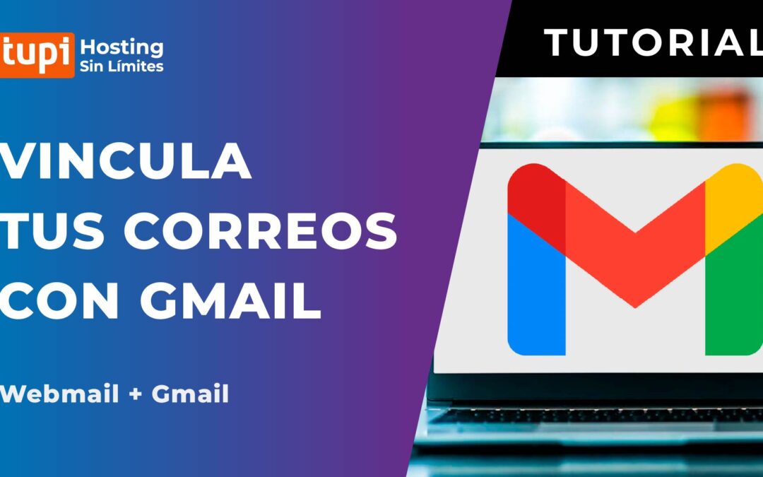 Cómo vincular tus emails con GMail